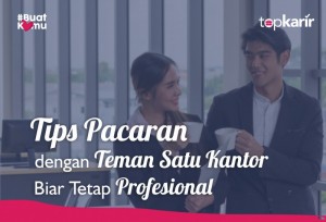 Tips Pacaran dengan Teman Satu Kantor Biar Tetap Profesional | TopKarir.com