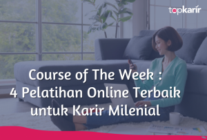 Course of The Week : 4 Pelatihan Online Terbaik untuk Karir Milenial | TopKarir.com