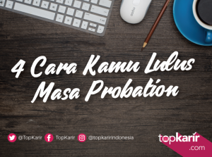 4 Cara Jitu Lulus Probation | TopKarir.com