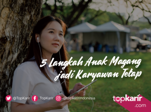 5 Langkah Anak Magang jadi Karyawan Tetap | TopKarir.com
