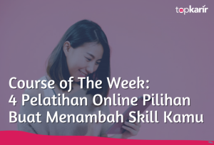 Course of The Week: 4 Pelatihan Online Pilihan Buat Menambah Skill Kamu | TopKarir.com