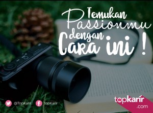 Temukan Passionmu Dengan Cara Ini! | TopKarir.com