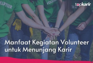 Manfaat Kegiatan Volunteer untuk Menunjang Karir | TopKarir.com