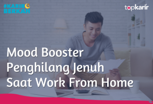 Mood Booster Penghilang Jenuh Saat Work From Home | TopKarir.com